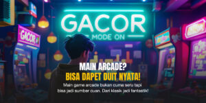 Arcade Gacor: Main Game Seru Yang Bisa Cuan Beneran!